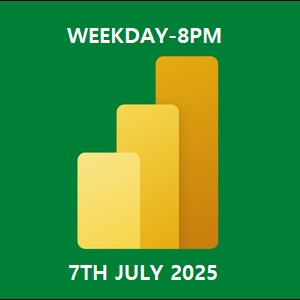 POWER BI-WEEKDAY-8PM-7TH JULY 2025