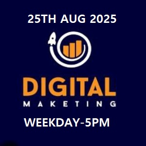 DIGITAL MARKETING-WEEKDAY-5PM-25TH AUG 2025