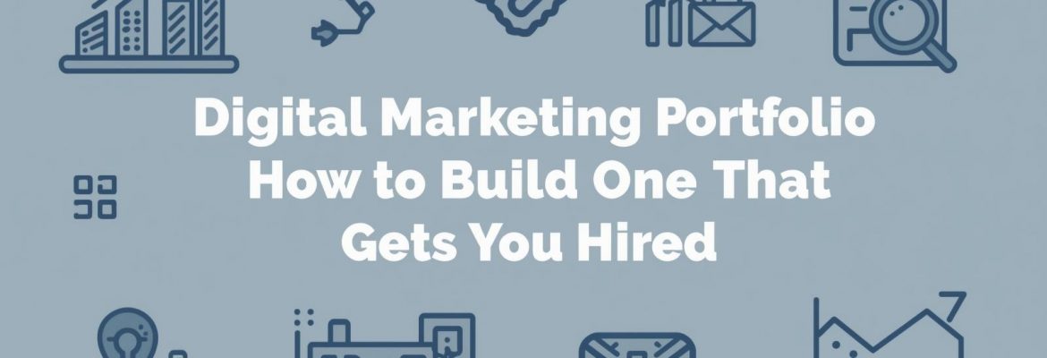Digital Marketing Portfolio_ How to Build One That Gets You Hired